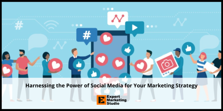 Harnessing the Power of Social Media for Your Marketing Strategy
